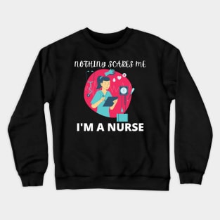 Nothing scares me I'm a nurse Crewneck Sweatshirt